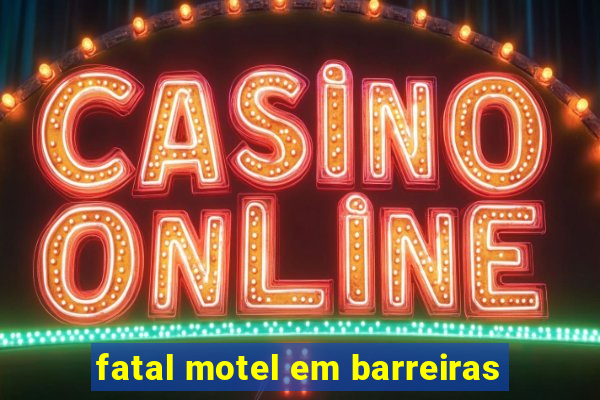 fatal motel em barreiras